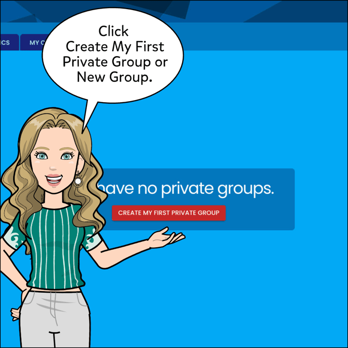 Then click Create My First Private Group or New Group on the top right.