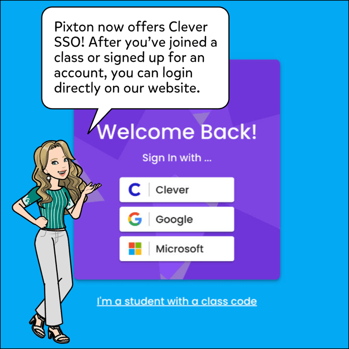 Pixton now offers Clever SSO! After you've joined a class or signed up for an account, you can login directly on our website.