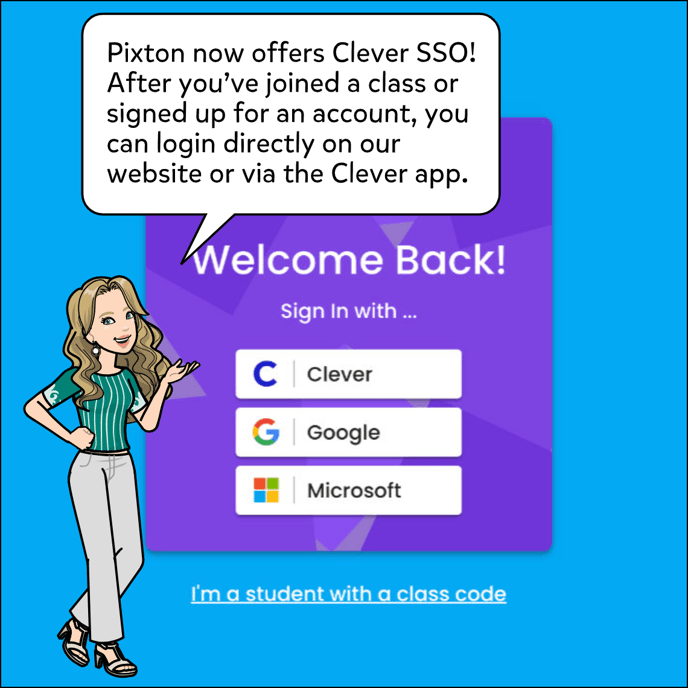 Pixton now offers Clever Single Sign On! After you've joined a class or signed up for an accoun, you can login directly on our website or via the Clever app.