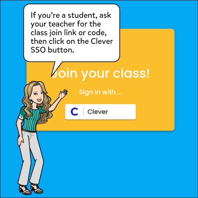 If you're a student, ask your teacher for the class join link or code then click on the Sign In with Clever button.