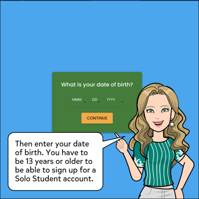Now enter your date of birth. You have to be 13 years or older to be able to sign up for a Solo Student account.