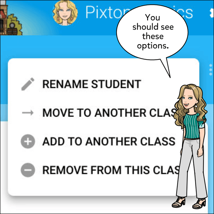 With the three dot menu open you'll have the option to Rename the student, move the student to another class, add the student to another class, or remove the student from this class.