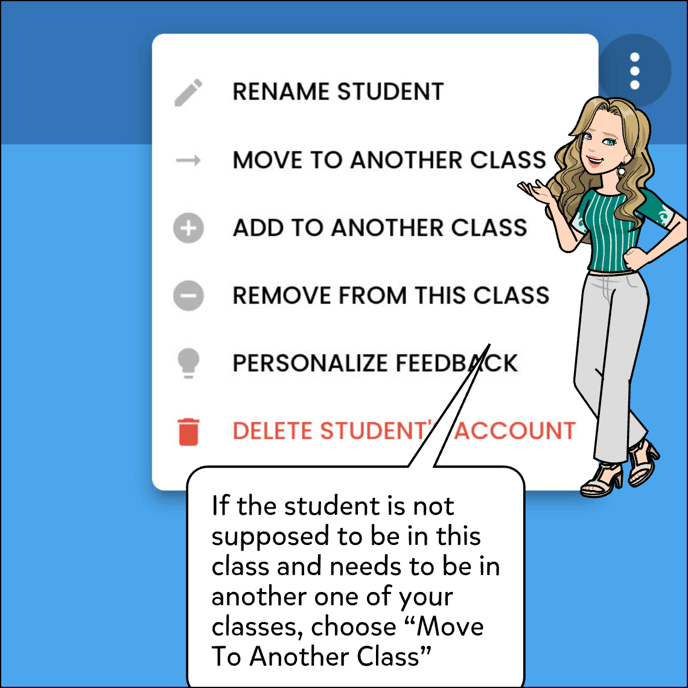 If the student is not supposed to be in this class and needs to be in another one of your classes, click Move to another class.