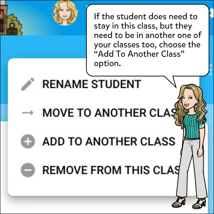 If the student does need to stay in this class but they need to be in another one of your classes too, click Add to another class.