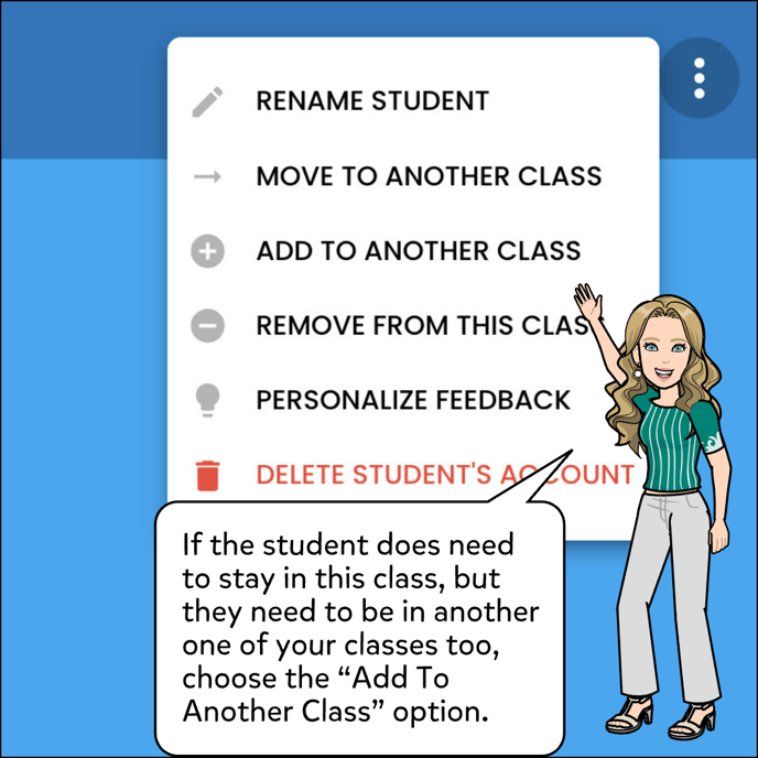 If the student does need to stay in this class but they need to be in another one of your classes too, click Add to another class.