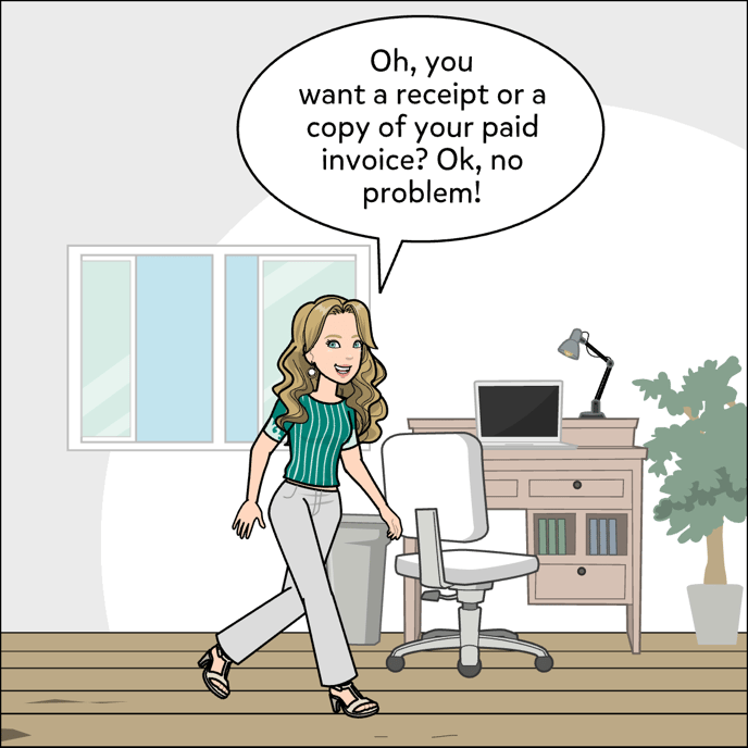 Oh, you want a receipt or a copy of your paid invoice? Okay, no problem!