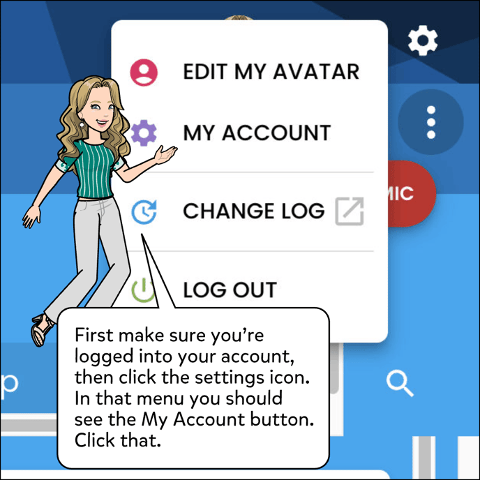First make sure you're logged into your account and then click the settings cog icon. Click My Account.