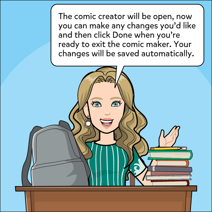 The Comic creator will be open, now you can make any changes you'd like and then click Done when you're ready to exit the comic maker. Your changes will be saved automatically.