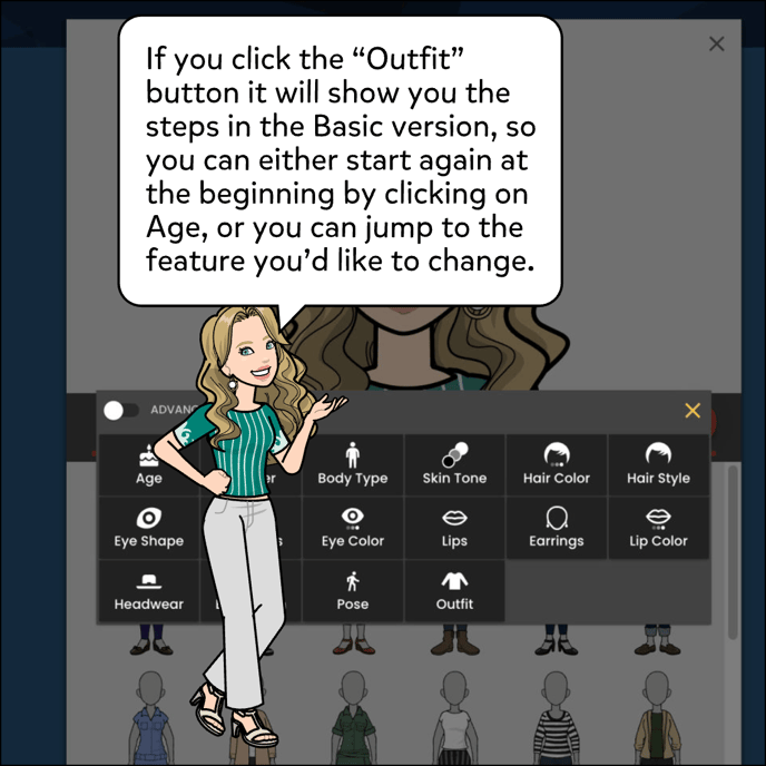 If you click the Outfit button it will show you all of the steps so you can either start again at the beginning by clicking on Age, or you can jump to the feature you'd like to change.