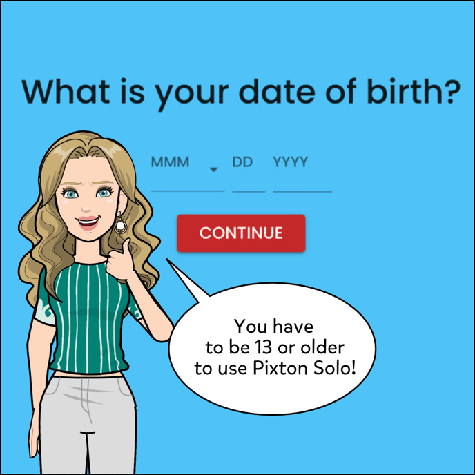 Image shows a place to enter your birthday. You have to be 13 or older to use Pixton Solo!