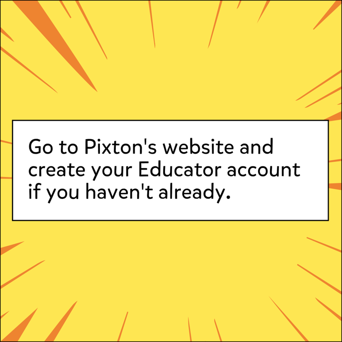 Go to Pixton's website and create your Educator account if you haven't already.