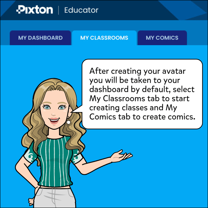 After creating your avatar you will be taken to your dashboard by default,  select My Classrooms tab to start creating classes and My Comics tab to create comics.