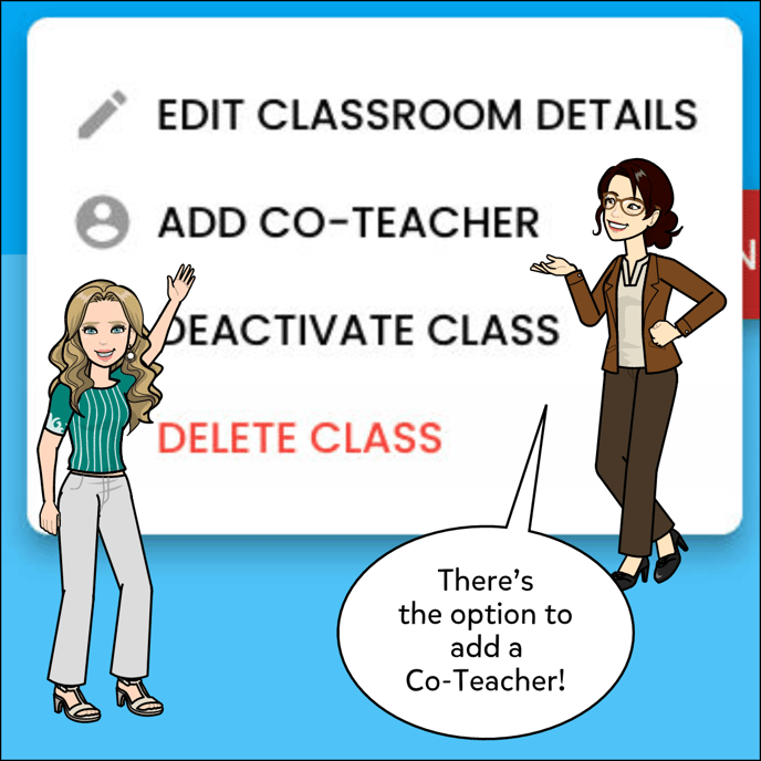 Image showing the open three dot menu with options to Edit Classroom Details, Add Co-Teacher, Deactivate Class and Delete Class. Click Add Co-Teacher.