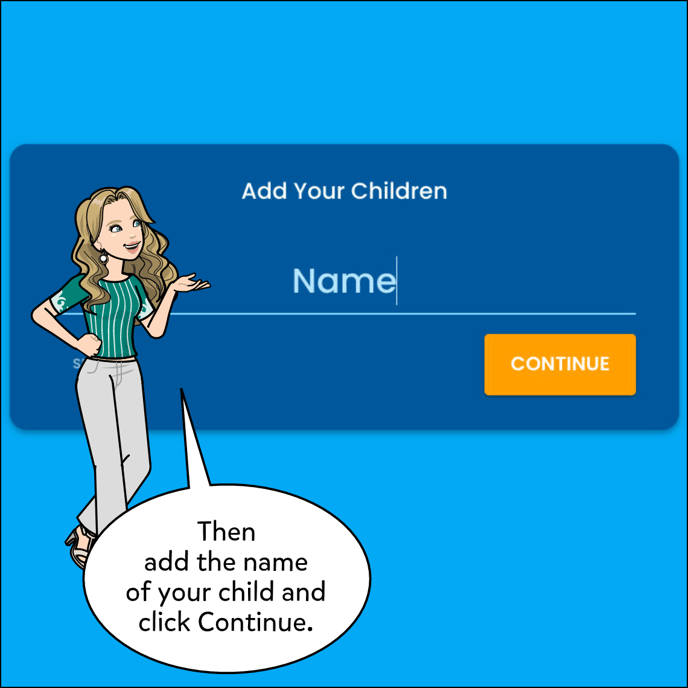 Enter the name of your child, and click Continue.
