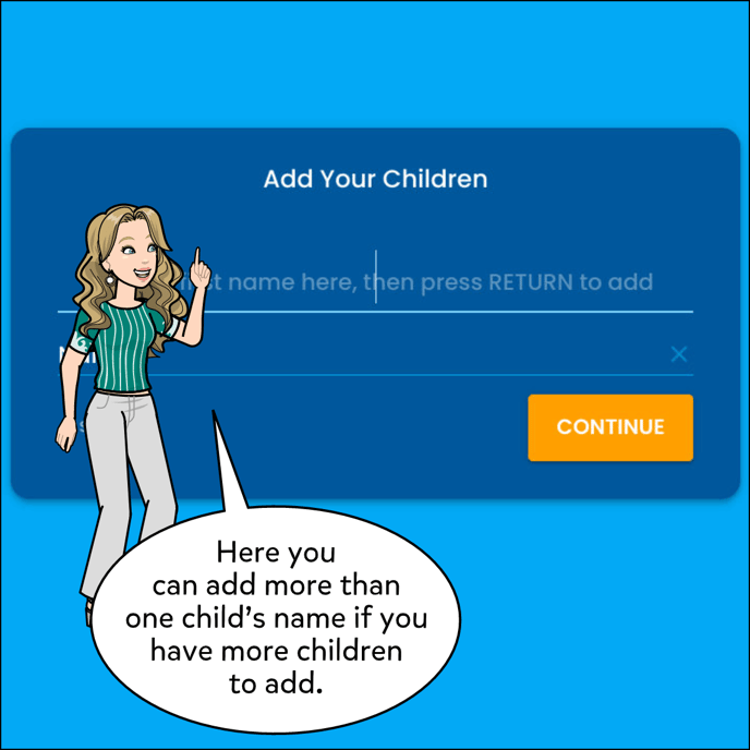 If you have more than one child to add, keep adding them here. When you're all done, click Continue one more time.