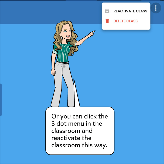 Or you can click to open the three dot menu within the class and reactivate it from there.