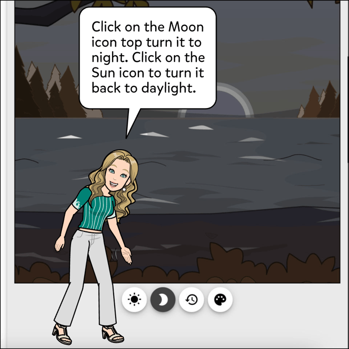 Click on the Moon icon to turn it to night. Click on the sun icon to turn it back to daylight.