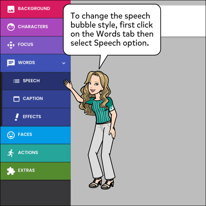 To change the speech bubble style, first click on the Words tab then select the Speech option.