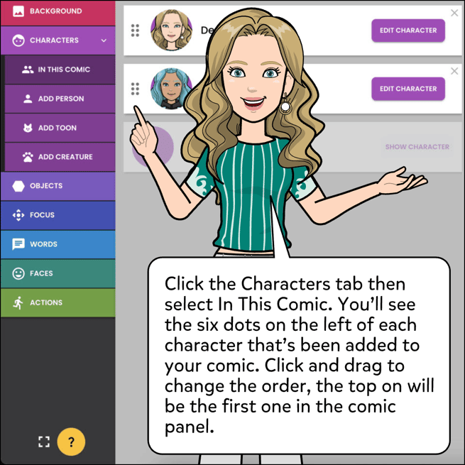 Click on the Characters tab within the comic maker then select In This Comic option. You'll see six dots on the left of each character that's been added to your comic. Click and drag these dots to change the order, the character on the top will be the first one in the comic panel order.