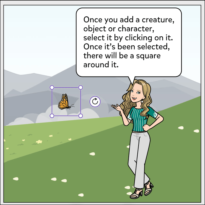 Once you add a creature, object or character select it by clicking on it. Once its been selected there will be a square around it.
