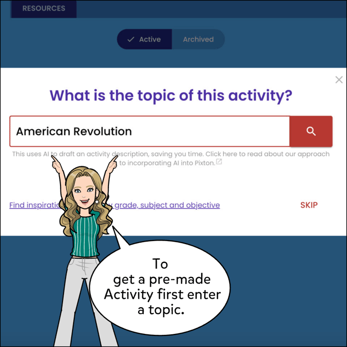 To get a pre-made activity first enter a topic.