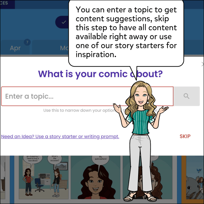 The next step is to either enter a topic to get content suggestions, skip this step to have all content available right away or use one of our story starters for inspiration.