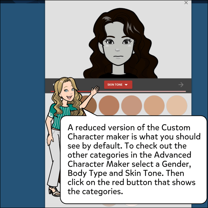 A reduced version of the Custom Character maker is what you should see by default. To check out the other categories in the Advanced Character Maker select a Gender, Body Type and Skin Tone. Then click on the red button that shows the categories.