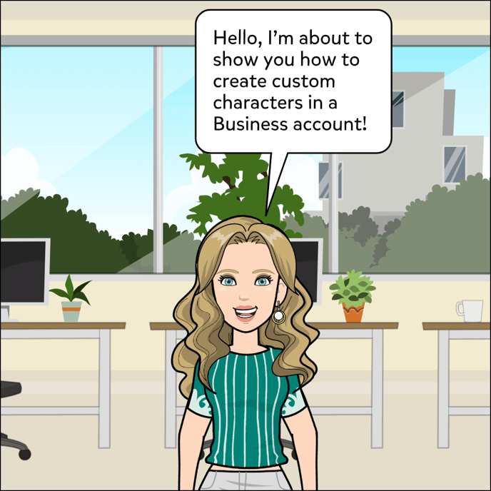 Hello, I'm about to show you how to create custom characters in a Business account!