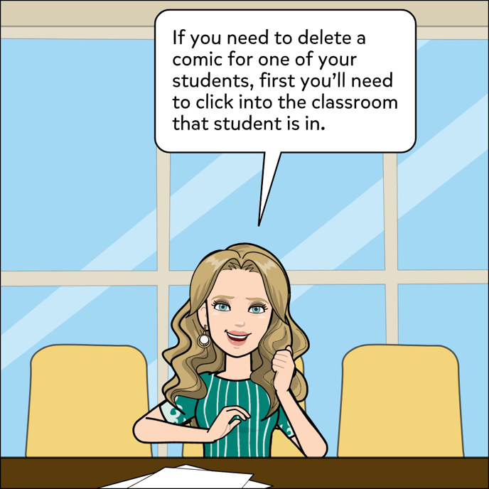 If you need to delete a comic for one of your students, first you'll need to click into the classroom that student is in.