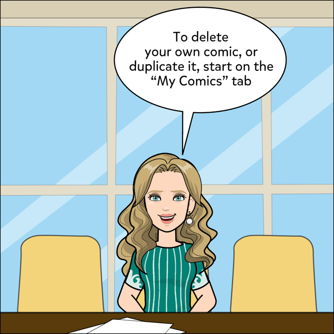 To delete your own comic, or duplicate it, start on the My Comics tab.
