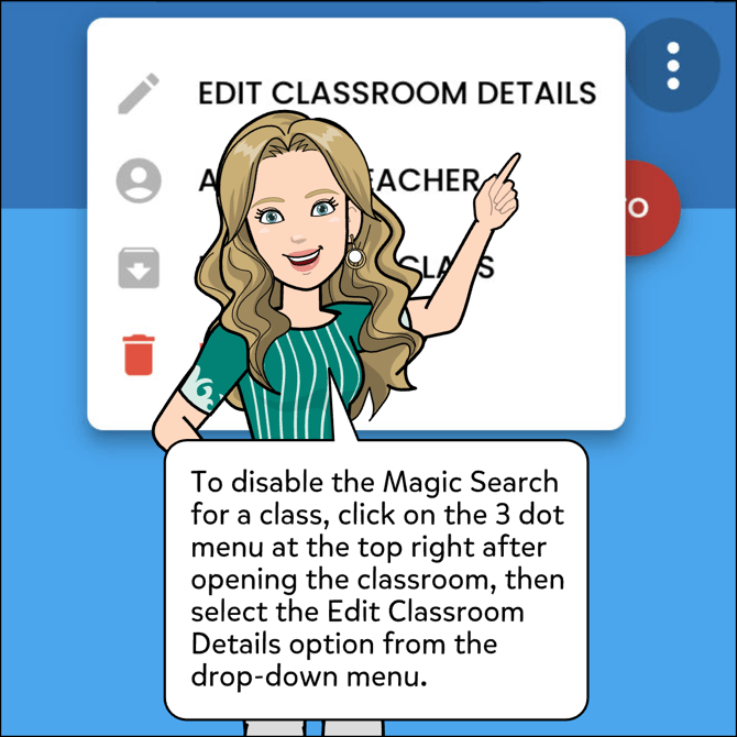 To disable the Magic Search for a class, click on the 3 dot menu at the top right after opening the classroom, then select the Edit Classroom Details option from the drop-down menu.