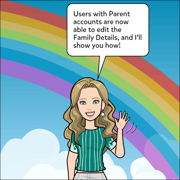 Users with Parent accounts are now able to edit the Family Details, and I'll explain how!