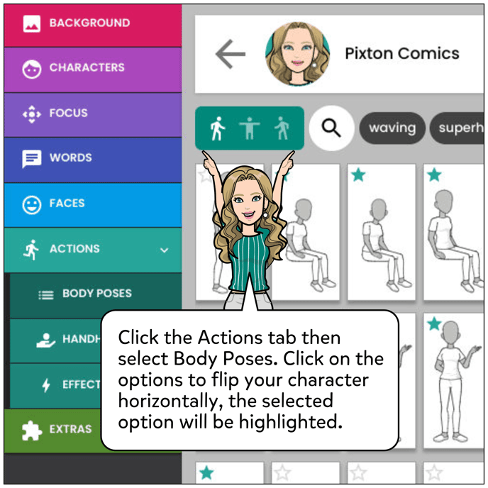 Click the Actions tab then Select Body Poses. Click on the options to flip your character at the top of the poses below your character's title name. The selected option will be highlighted in white.