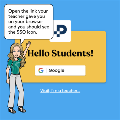 Open the link your teacher gave you on your browser and you should see SSO icon or username.