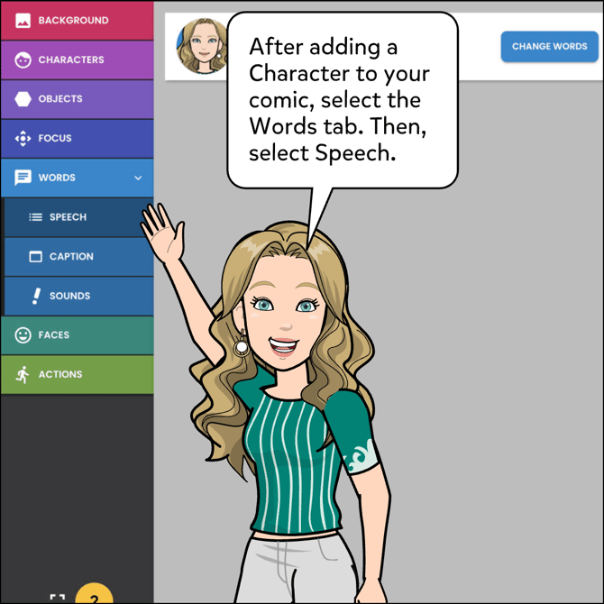 After adding a Character to your comic, select the Words tab at the top. Then select the Speech option.