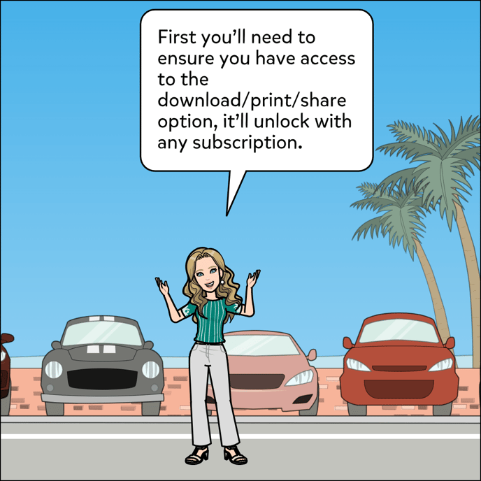 First you'll need to ensure you have access to the download, print and share option, it'll unlock with any subscription.