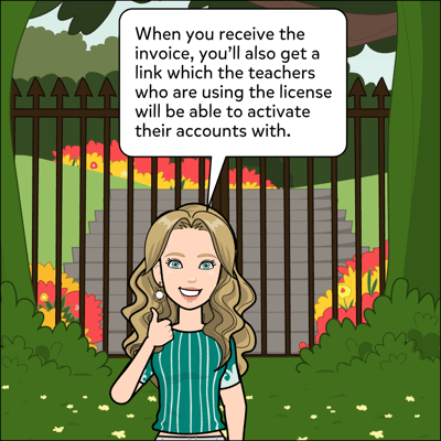 When you receive the invoice, you'll also get a link which the teachers who are using the license can login through to activate their accounts.