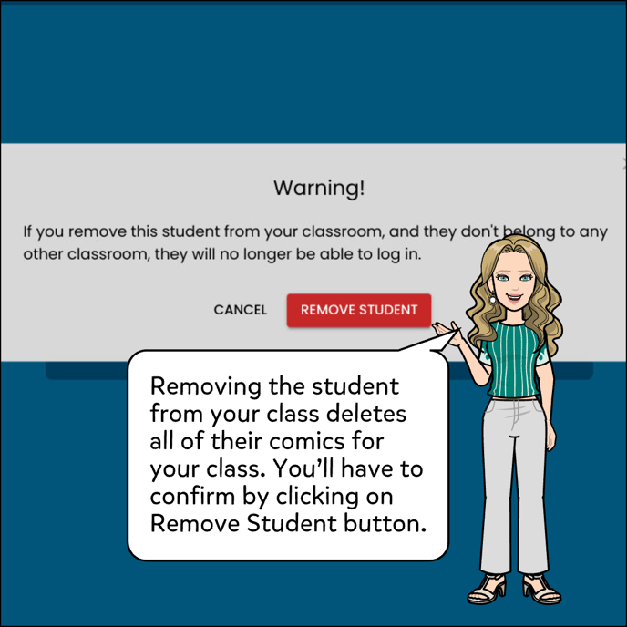 Removing the student from your class deletes all of their comics for your class. You'll have to confirm by clicking on the Remove Student button.