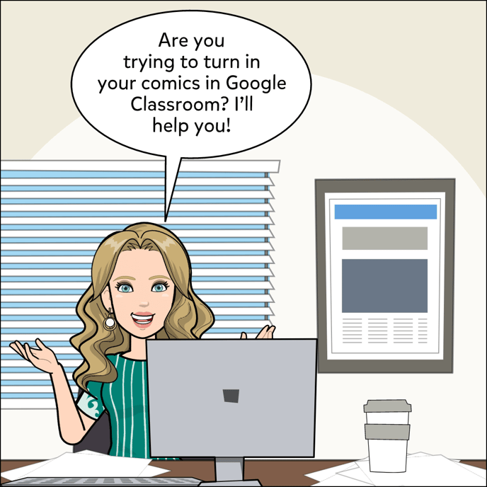Are you trying to turn in your comics in Google Classroom? I'll help you!