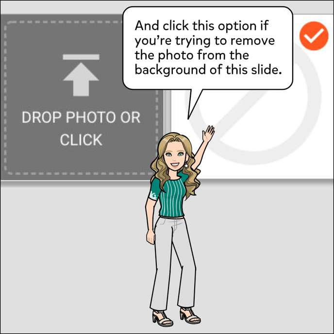 And click the circle with a line going diagonally through it if you're trying to remove a photo from the background of the slide.