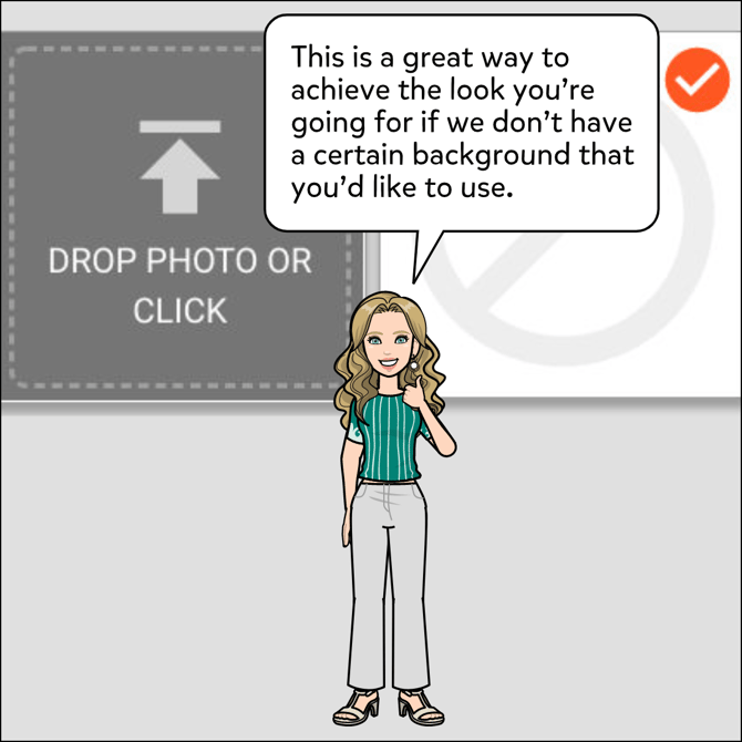 This is a great way to achieve the look you're going for if we don't have a certain background that you'd like to use.