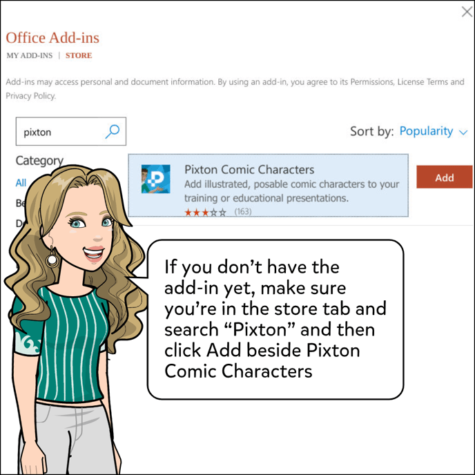 If you don't have the add-in yet, make sure you're in the store tab and search Pixton, and then click Add beside Pixton Comic Characters.