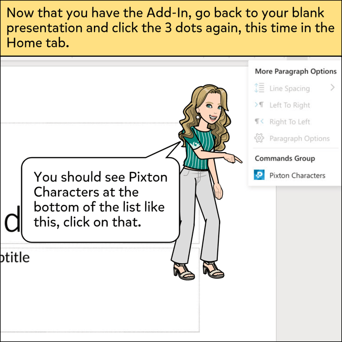 Now that you have the Add-In, go back to your blank presentation and click the three dots again, this time in the Home tab. Pixton Characters should be at the bottom of the list, click on that.