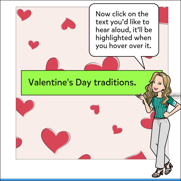 Now click on the text you'd like to hear aloud, it'll be highlighted when you hover over it.