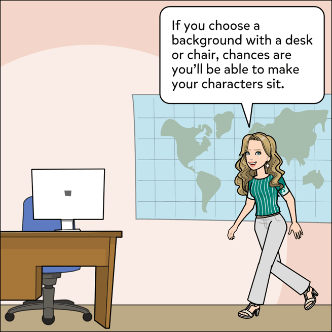 If you choose a background with a desk or chair, chances are you'll be able to make your character sit.
