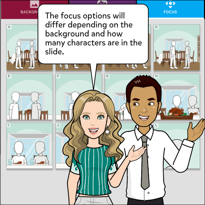 The focus options will differ depending on the backgrounds and how many characters are in the slide.