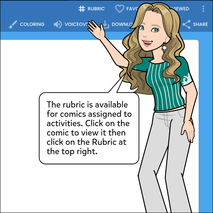 The rubric is available for comics assigned to activities. Click on the comic to view it then click on the Rubric button at the top right.