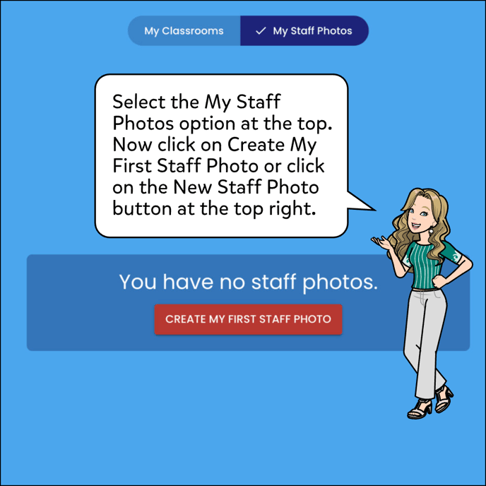 Select the My Staff Photos option at the top. Now click on Create My First Staff Photo or click on the New Staff Photo button at the top right.