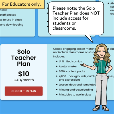 The Solo Teacher monthly plan only includes access for you as the Educator, classrooms and students are not included.