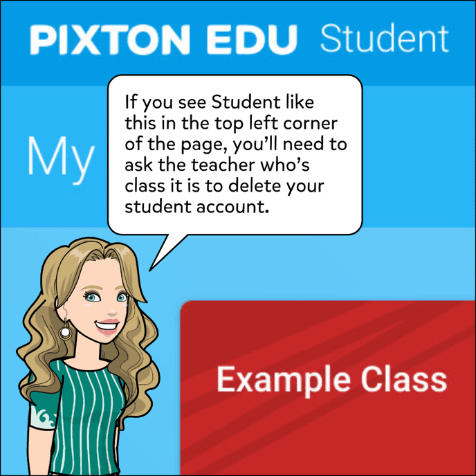 If it says Student in the top left corner of the page, you'll need to ask the teacher who's class you joined to delete your student account.